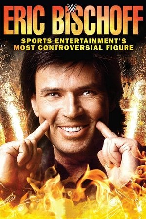 Eric Bischoff: Sports Entertainment's Most Controversial Figure Poster