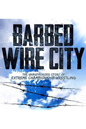 Barbed Wire City: The Unauthorized Story of Extreme Championship Wrestling Poster